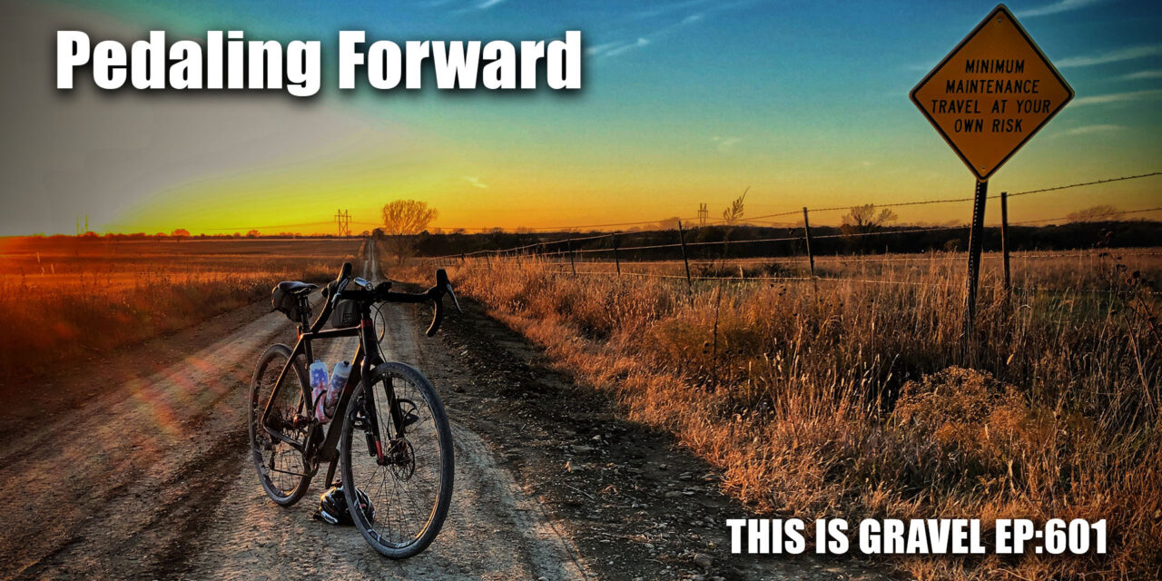 Pedaling Forward – This is Gravel EP:601