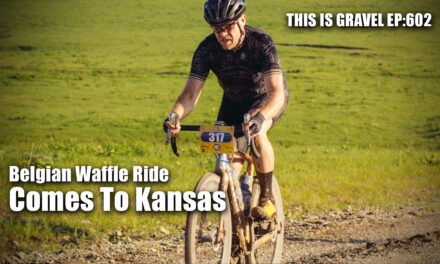 Belgian Waffle Ride Comes To Kansas – This is Gravel EP:602